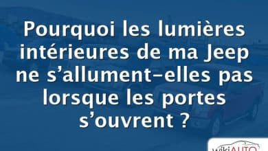 Pourquoi les lumières intérieures de ma Jeep ne s’allument-elles pas lorsque les portes s’ouvrent ?